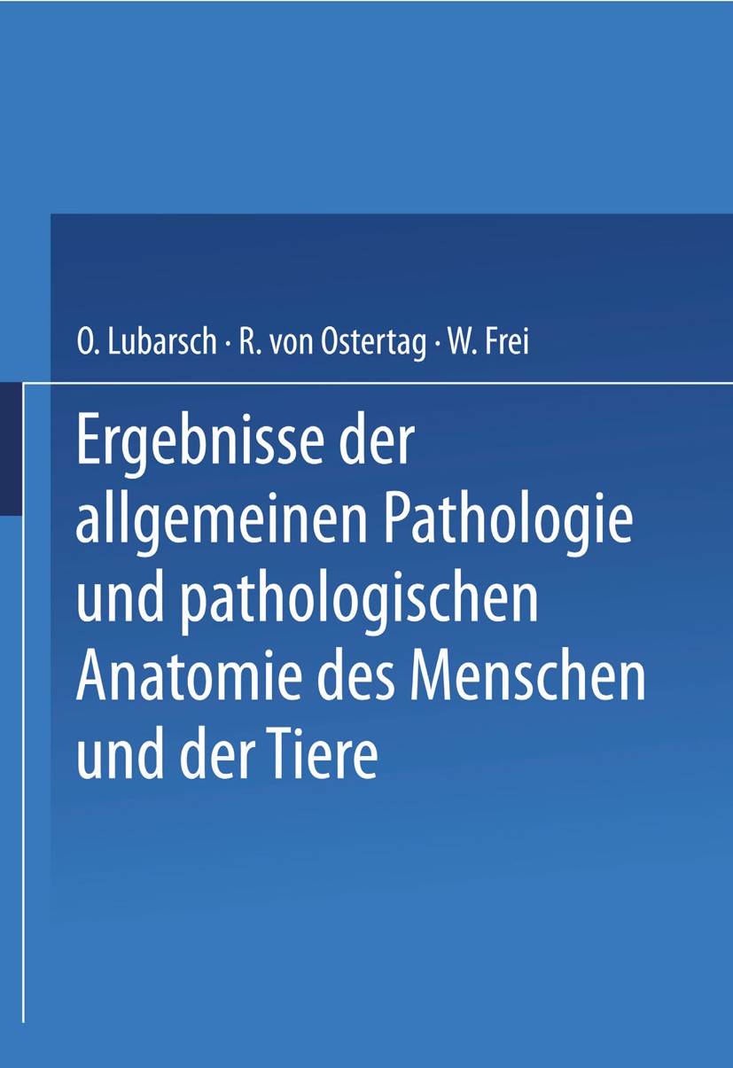 Titlebook: Ergebnisse der Allgemeinen Pathologie und Pathologischen Anatomie des Menschen und der Tiere; Gesamtinhaltsverzeic O. Lubarsch,R. Ostertag, Titlebook: Ergebnisse der Allgemeinen Pathologie und Pathologischen Anatomie des Menschen und der Tiere; Gesamtinhaltsverzeic O. Lubarsch,R. Ostertag,