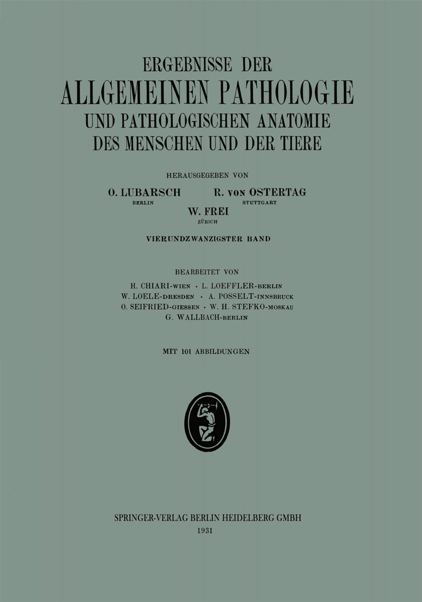 Titlebook: Ergebnisse der allgemeinen Pathologie und pathologischen Anatomie; 24. Band O. Lubarsch,R. Ostertag,G. Wallbach Book 1931 Springer-Verlag B Titlebook: Ergebnisse der allgemeinen Pathologie und pathologischen Anatomie; 24. Band O. Lubarsch,R. Ostertag,G. Wallbach Book 1931 Springer-Verlag B