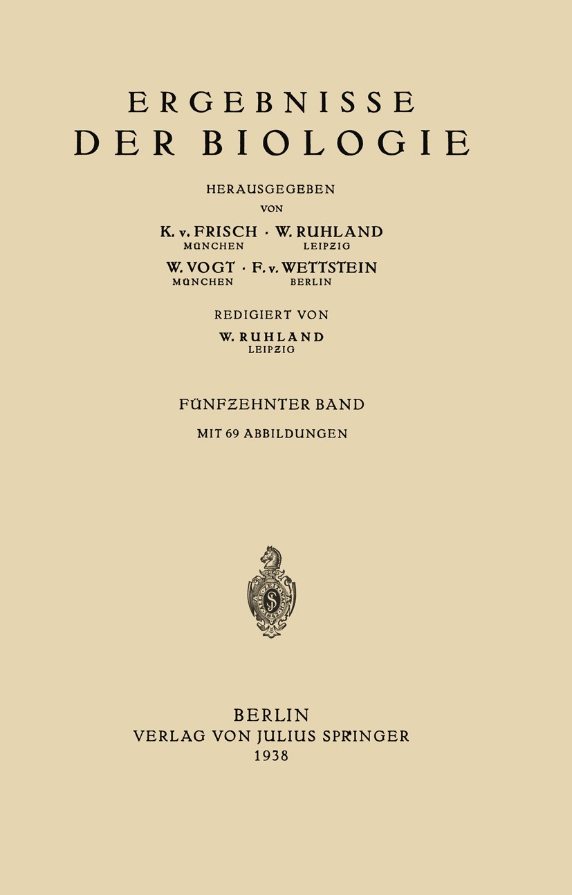 Titlebook: Ergebnisse der Biologie; Fünfzehnter Band K. Frisch,W. Vogt,F. Wettstein Book 1938 Julius Springer in Berlin 1938 Biologie.Ernährung.Pflanz Titlebook: Ergebnisse der Biologie; Fünfzehnter Band K. Frisch,W. Vogt,F. Wettstein Book 1938 Julius Springer in Berlin 1938 Biologie.Ernährung.Pflanz