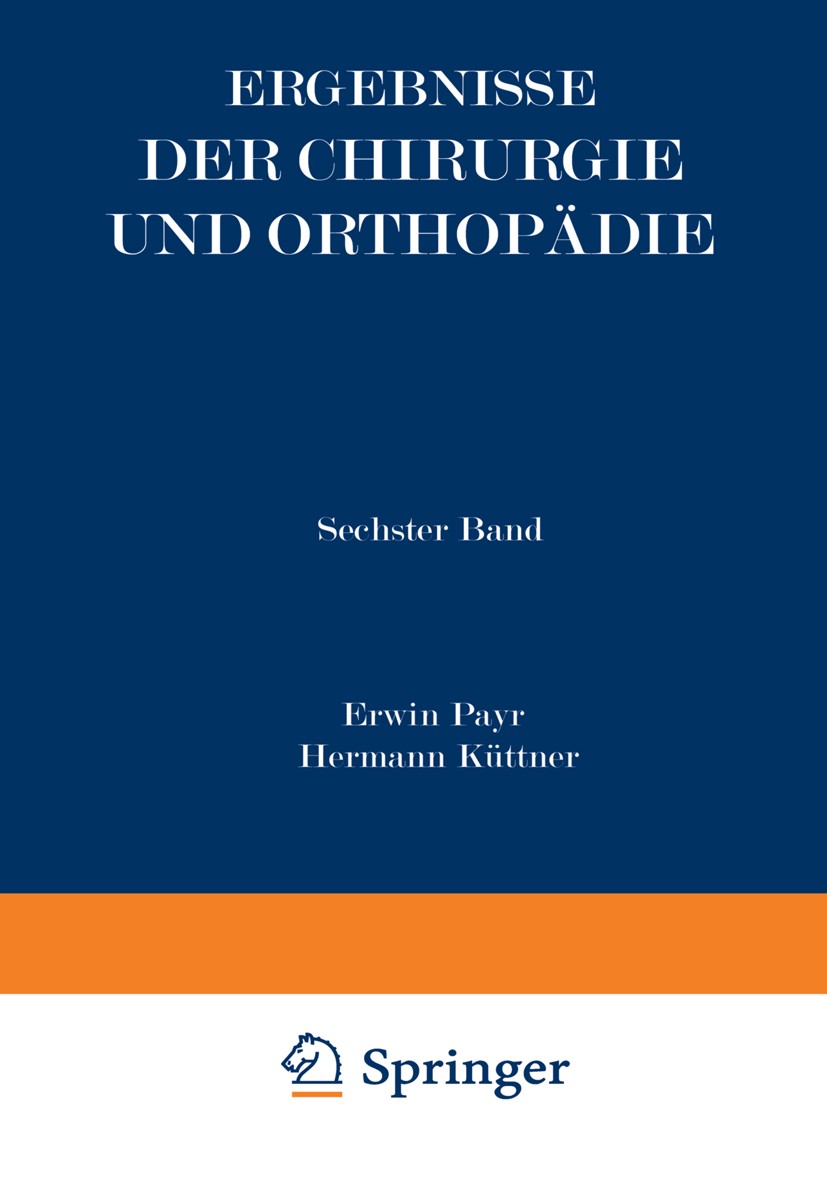 Titlebook: Ergebnisse der Chirurgie und Orthopädie; Sechster Band Erwin Payr,Hermann Küttner Book 1913 Springer-Verlag Berlin Heidelberg 1913 Chirurgi Titlebook: Ergebnisse der Chirurgie und Orthopädie; Sechster Band Erwin Payr,Hermann Küttner Book 1913 Springer-Verlag Berlin Heidelberg 1913 Chirurgi