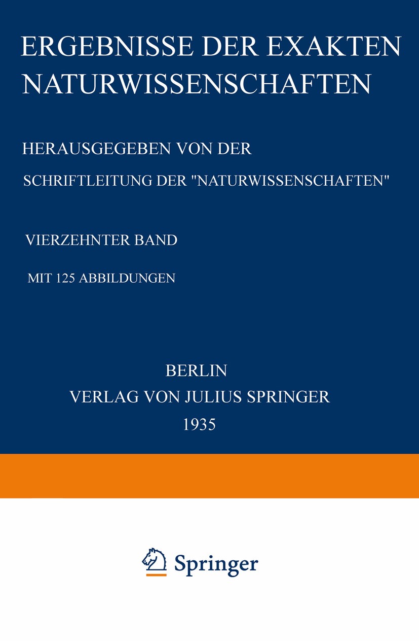 Titlebook: Ergebnisse der Exakten Naturwissenschaften; Vier?ehnter Band Schriftleitung der „Naturwissenschaften“ Book 1935 Julius Springer in Berlin 1 Titlebook: Ergebnisse der Exakten Naturwissenschaften; Vier?ehnter Band Schriftleitung der „Naturwissenschaften“ Book 1935 Julius Springer in Berlin 1
