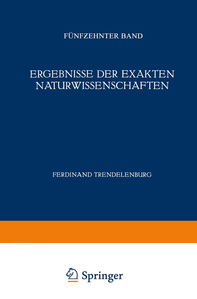 Titlebook: Ergebnisse der Exakten Naturwissenschaften; Fünfzehnter Band Ferdinand Trendelenburg,F. Hund Book 1936 Julius Springer in Berlin 1936 Besti Titlebook: Ergebnisse der Exakten Naturwissenschaften; Fünfzehnter Band Ferdinand Trendelenburg,F. Hund Book 1936 Julius Springer in Berlin 1936 Besti
