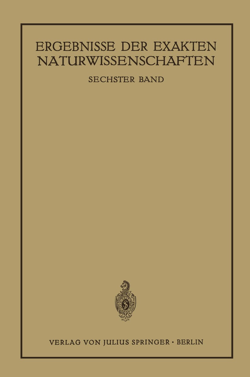 Titlebook: Ergebnisse der Exakten Naturwissenschaften; Sechster Band Schriftleitung der „Naturwissenschaften“ Book 1927 Julius Springer in Berlin 1927 Titlebook: Ergebnisse der Exakten Naturwissenschaften; Sechster Band Schriftleitung der „Naturwissenschaften“ Book 1927 Julius Springer in Berlin 1927