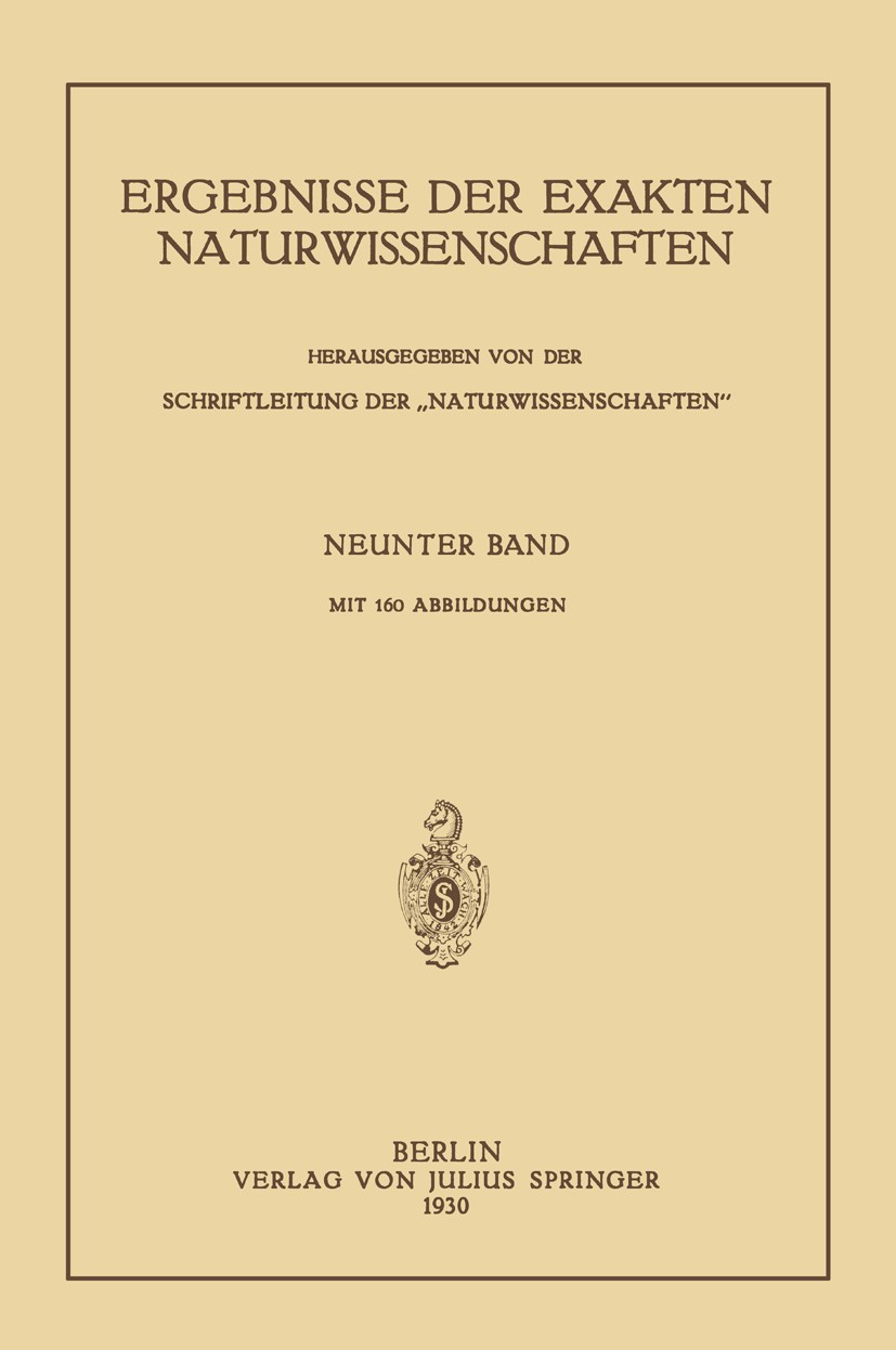 Titlebook: Ergebnisse der Exakten Naturwissenschaften; Neunter Band Schriftleitung der „Naturwissenschaften“ Book 1930 Julius Springer in Berlin 1930 Titlebook: Ergebnisse der Exakten Naturwissenschaften; Neunter Band Schriftleitung der „Naturwissenschaften“ Book 1930 Julius Springer in Berlin 1930