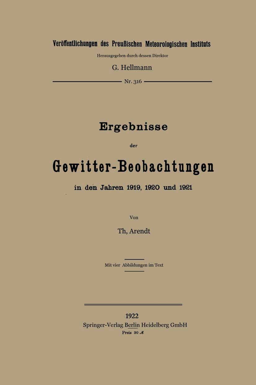 Titlebook: Ergebnisse der Gewitter-Beobachtungen in den Jahren 1919, 1920 und 1921; Th. Arendt Book 1922 Springer-Verlag Berlin Heidelberg 1922 Gewit Titlebook: Ergebnisse der Gewitter-Beobachtungen in den Jahren 1919, 1920 und 1921; Th. Arendt Book 1922 Springer-Verlag Berlin Heidelberg 1922 Gewit