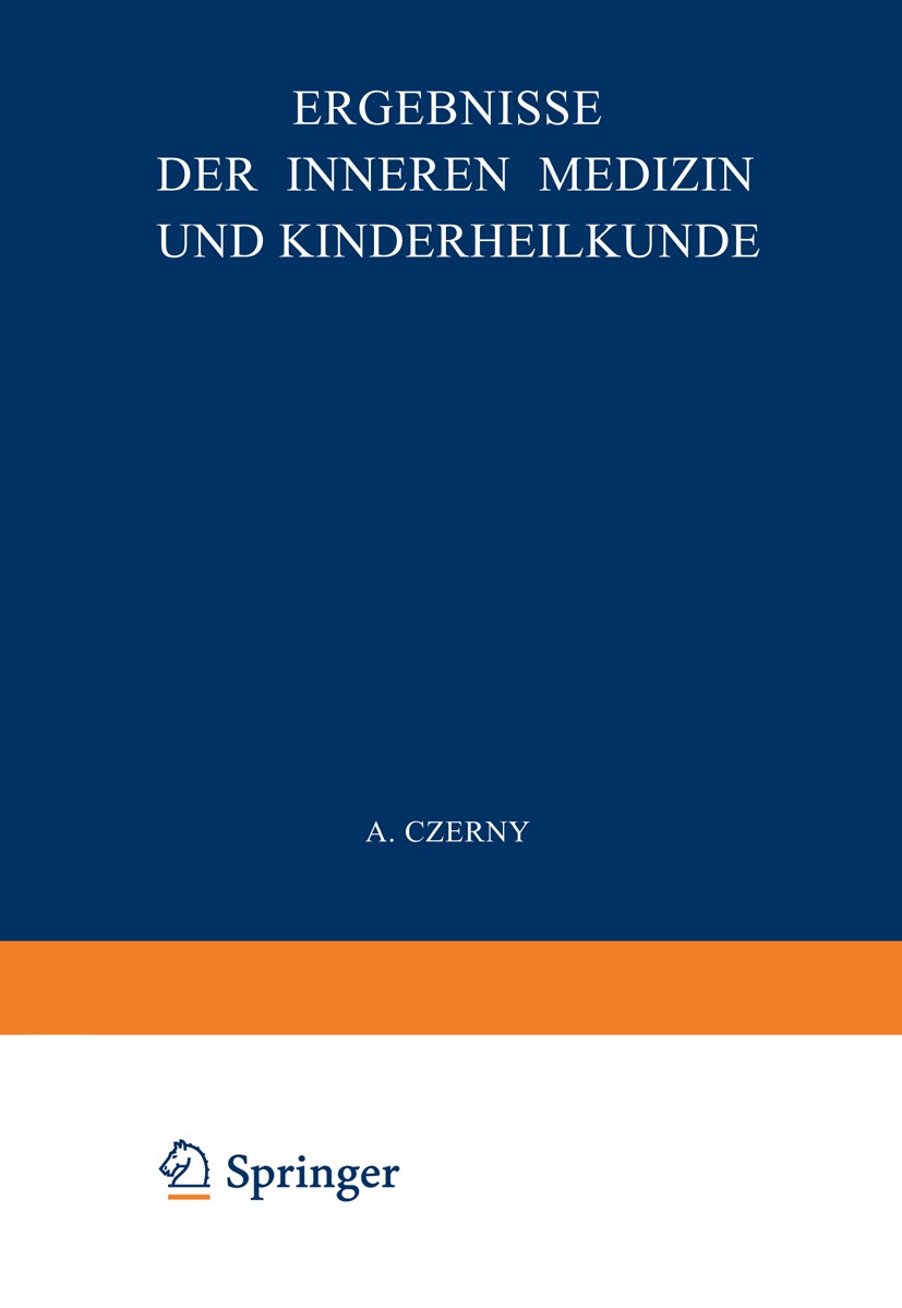 Titlebook: Ergebnisse der Inneren Medizin und Kinderheilkunde; Siebenunddreissigste A. Czerny,F. Kraus,A. Schittenhelm Book 1930 Julius Springer in Be Titlebook: Ergebnisse der Inneren Medizin und Kinderheilkunde; Siebenunddreissigste A. Czerny,F. Kraus,A. Schittenhelm Book 1930 Julius Springer in Be