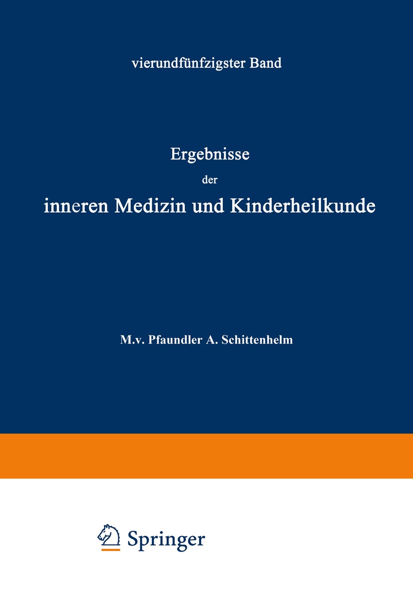 Titlebook: Ergebnisse der Inneren Medizin und Kinderheilkunde; Vierundfünfzigster B A. Czerny,Fr. Müller,A. Schittenhelm Book 1938 Julius Springer in Titlebook: Ergebnisse der Inneren Medizin und Kinderheilkunde; Vierundfünfzigster B A. Czerny,Fr. Müller,A. Schittenhelm Book 1938 Julius Springer in