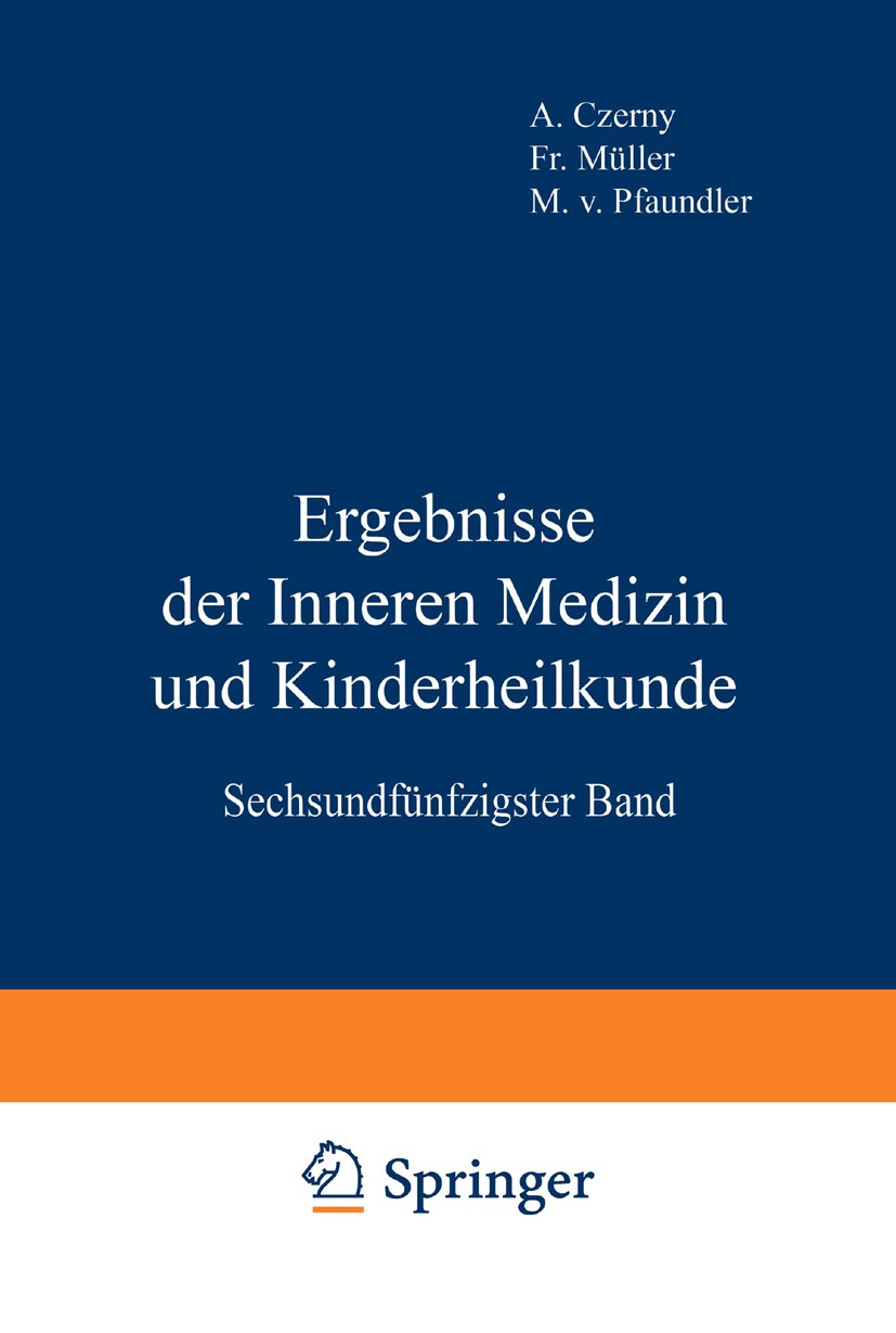 Titlebook: Ergebnisse der Inneren Medizin und Kinderheilkunde; Sechsundfünfzigster A. Czerny,Fr. Müller,A. Schittenhelm Book 1939 Julius Springer in Titlebook: Ergebnisse der Inneren Medizin und Kinderheilkunde; Sechsundfünfzigster A. Czerny,Fr. Müller,A. Schittenhelm Book 1939 Julius Springer in