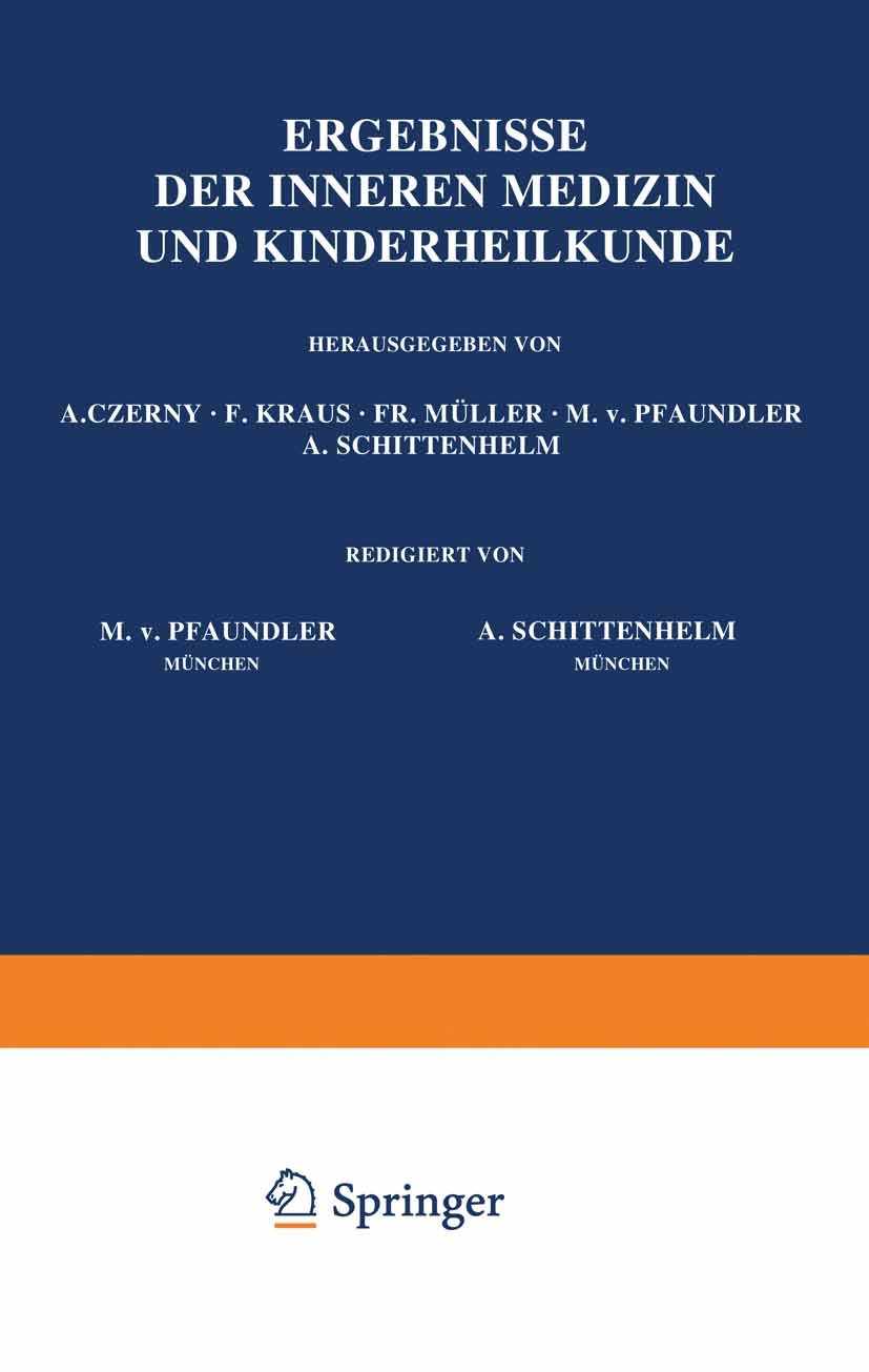 Titlebook: Ergebnisse der Inneren Medizin und Kinderheilkunde; Achtundvierzigster B A. Czerny,F. Kraus,A. Schittenhelm Book 1935 Julius Springer in Be Titlebook: Ergebnisse der Inneren Medizin und Kinderheilkunde; Achtundvierzigster B A. Czerny,F. Kraus,A. Schittenhelm Book 1935 Julius Springer in Be