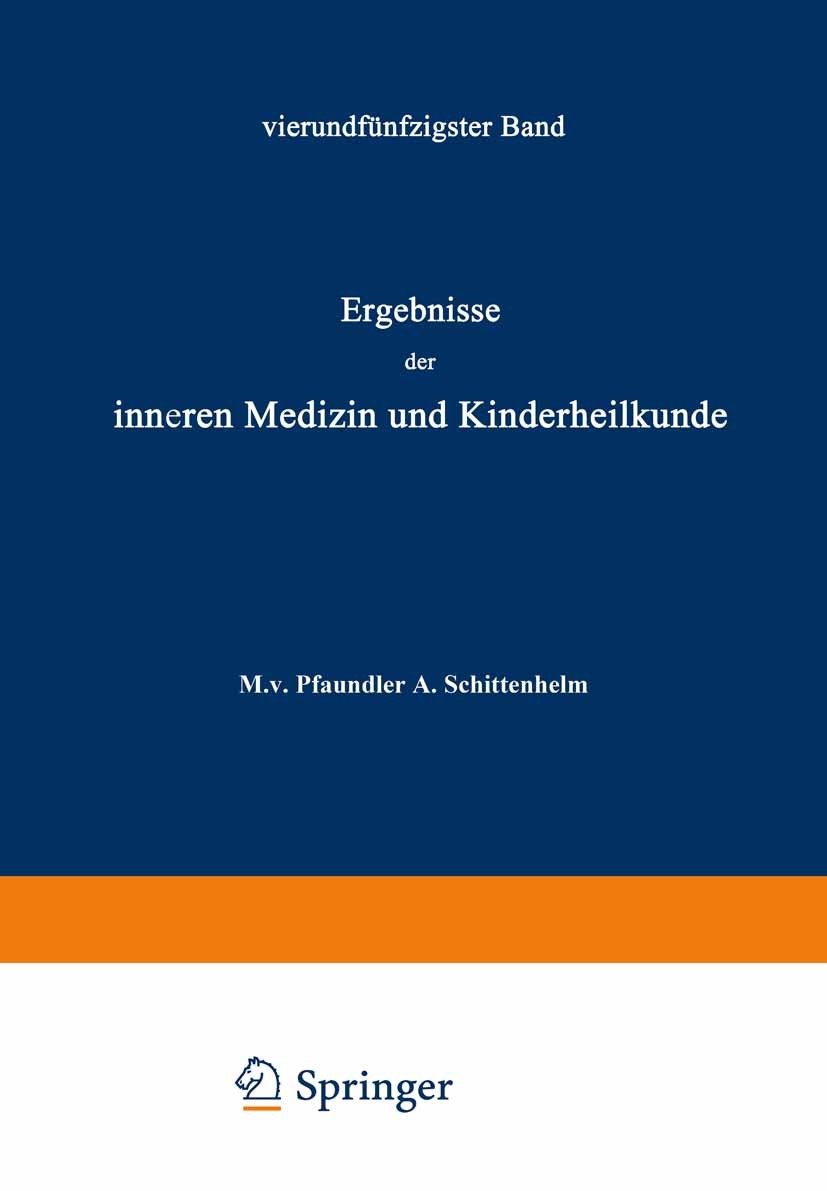 Titlebook: Ergebnisse der Inneren Medizin und Kinderheilkunde; Fünfundfünfzigster B A. Czerny,Fr. Müller,A. Schittenhelm Book 1938 Julius Springer in Titlebook: Ergebnisse der Inneren Medizin und Kinderheilkunde; Fünfundfünfzigster B A. Czerny,Fr. Müller,A. Schittenhelm Book 1938 Julius Springer in