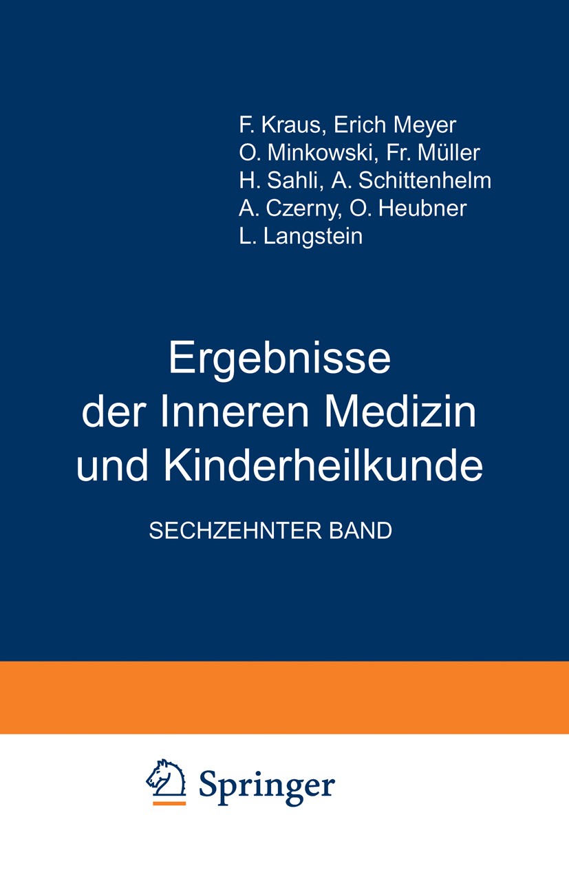 Titlebook: Ergebnisse der Inneren Medizin und Kinderheilkunde; Sechzehnter Band F. Kraus,Erich Meyer,L. Langstein Book 1919 Verlag von Julius Springer Titlebook: Ergebnisse der Inneren Medizin und Kinderheilkunde; Sechzehnter Band F. Kraus,Erich Meyer,L. Langstein Book 1919 Verlag von Julius Springer
