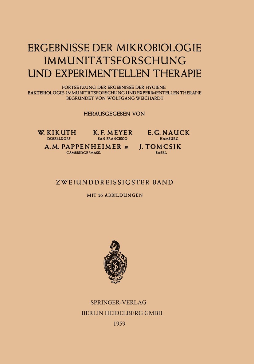 Titlebook: Ergebnisse der Mikrobiologie Immunitätsforschung und Experimentellen Therapie; Fortsetzung der Erge W. Kikuth,K. F. Meyer,J. Tomcsik Confer Titlebook: Ergebnisse der Mikrobiologie Immunitätsforschung und Experimentellen Therapie; Fortsetzung der Erge W. Kikuth,K. F. Meyer,J. Tomcsik Confer