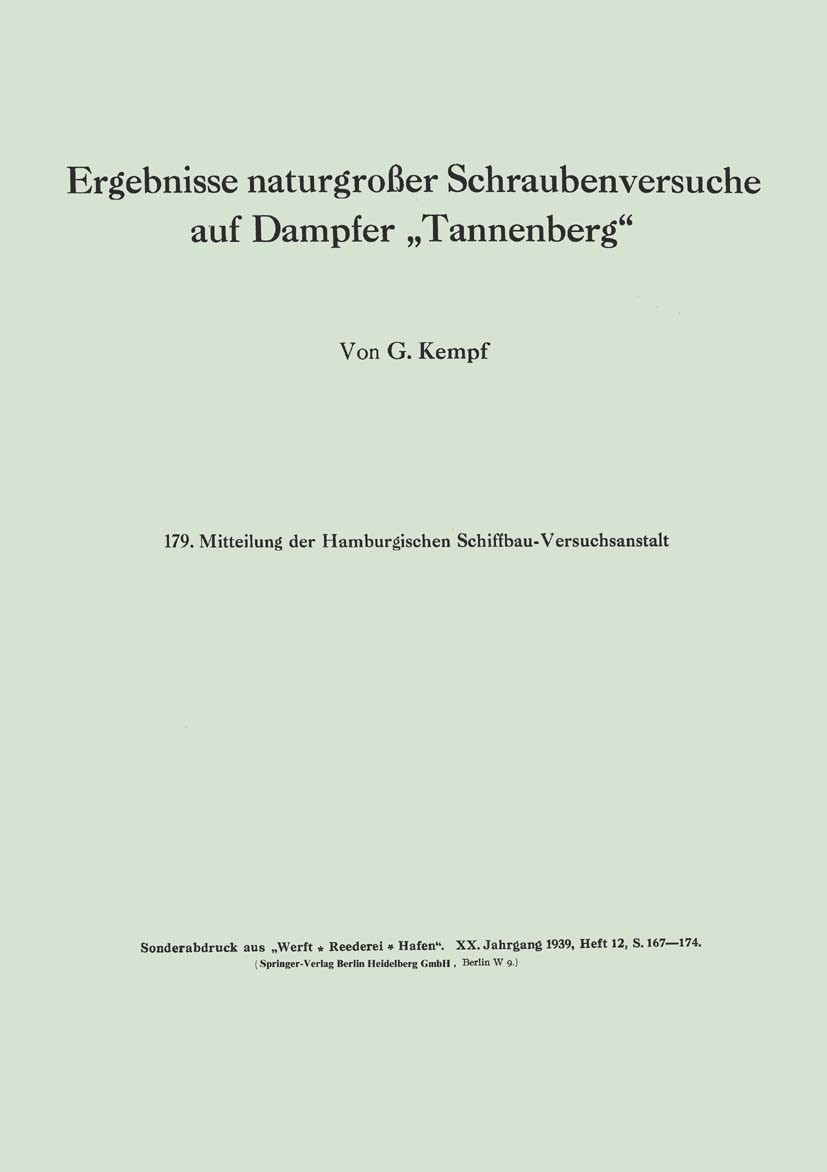 Titlebook: Ergebnisse naturgroßer Schraubenversuche auf Dampfer „Tannenberg“; G. Kempf Book 1939 Springer-Verlag Berlin Heidelberg 1939 Ergebnis.Schr Titlebook: Ergebnisse naturgroßer Schraubenversuche auf Dampfer „Tannenberg“; G. Kempf Book 1939 Springer-Verlag Berlin Heidelberg 1939 Ergebnis.Schr
