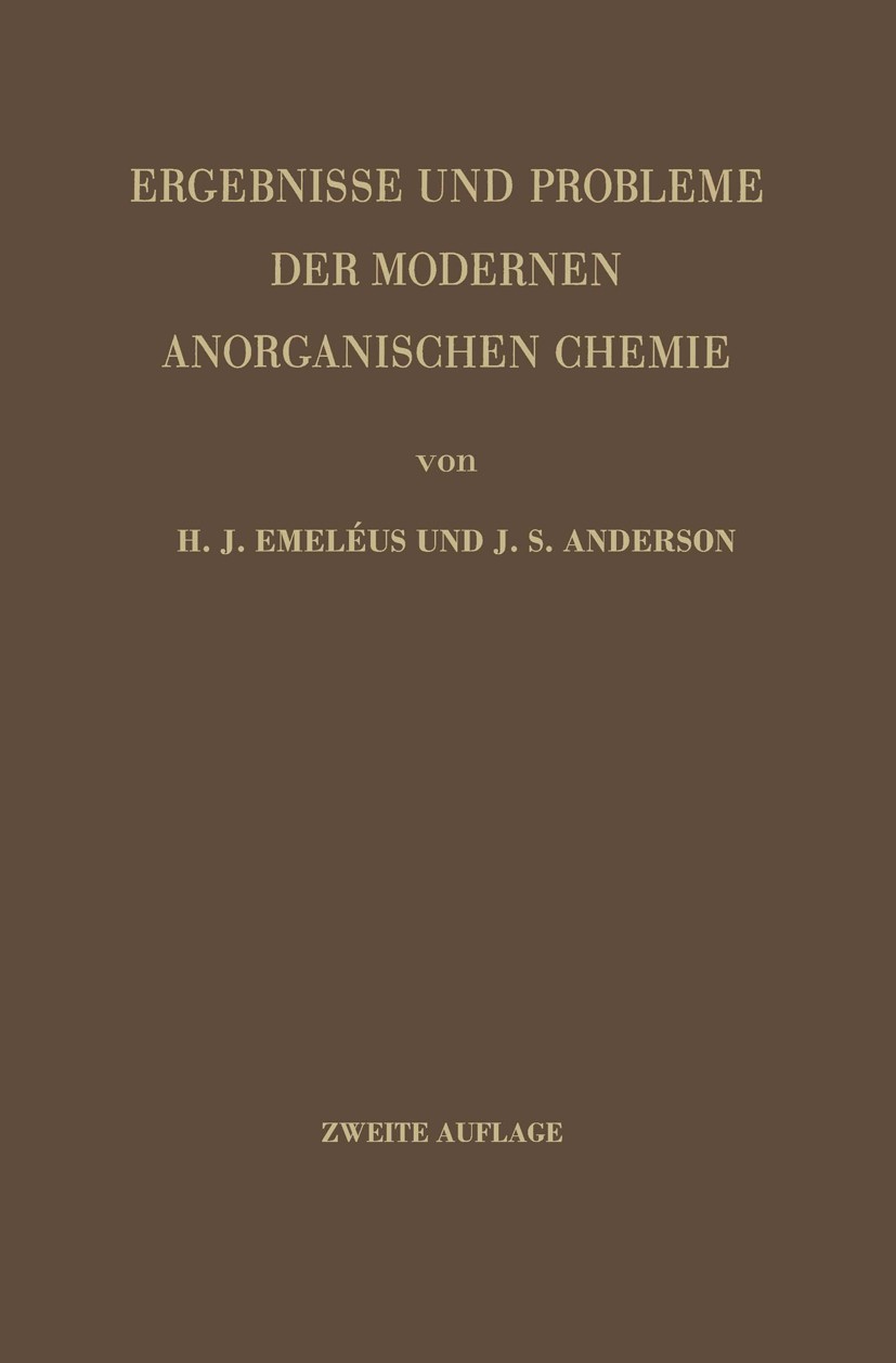Titlebook: Ergebnisse und Probleme der Modernen Anorganischen Chemie; H. J. Emeléus,J. S. Anderson Book 1954Latest edition Springer-Verlag Berlin Hei Titlebook: Ergebnisse und Probleme der Modernen Anorganischen Chemie; H. J. Emeléus,J. S. Anderson Book 1954Latest edition Springer-Verlag Berlin Hei