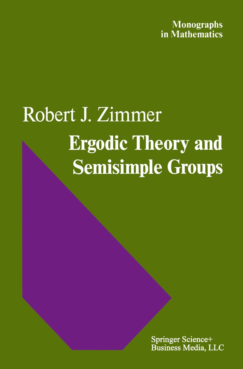 Titlebook: Ergodic Theory and Semisimple Groups; Robert J. Zimmer Book 1984 Springer Science+Business Media New York 1984 Arithmetic.Identity.Lattice Titlebook: Ergodic Theory and Semisimple Groups; Robert J. Zimmer Book 1984 Springer Science+Business Media New York 1984 Arithmetic.Identity.Lattice