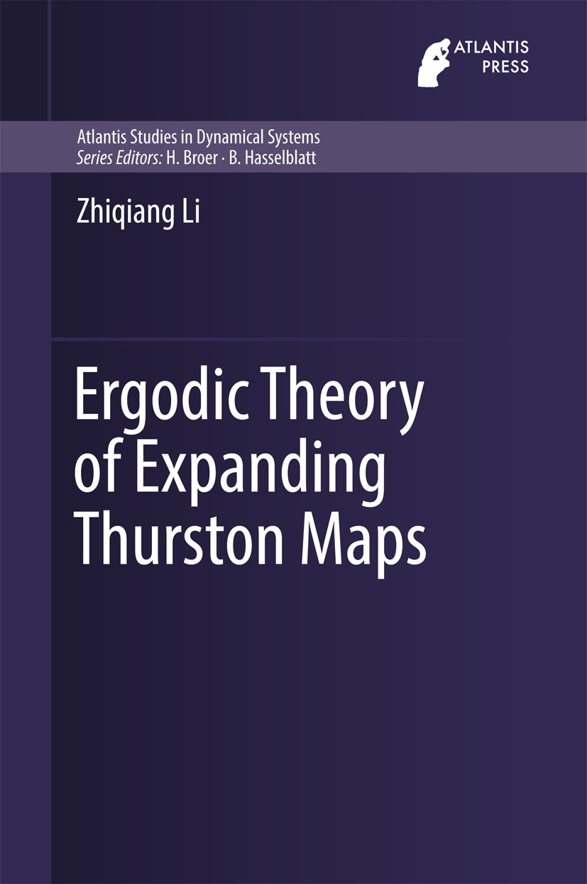 Titlebook: Ergodic Theory of Expanding Thurston Maps; Zhiqiang Li Book 2017 Atlantis Press and the author(s) 2017 Thurston Map.Postcritically-finite Titlebook: Ergodic Theory of Expanding Thurston Maps; Zhiqiang Li Book 2017 Atlantis Press and the author(s) 2017 Thurston Map.Postcritically-finite