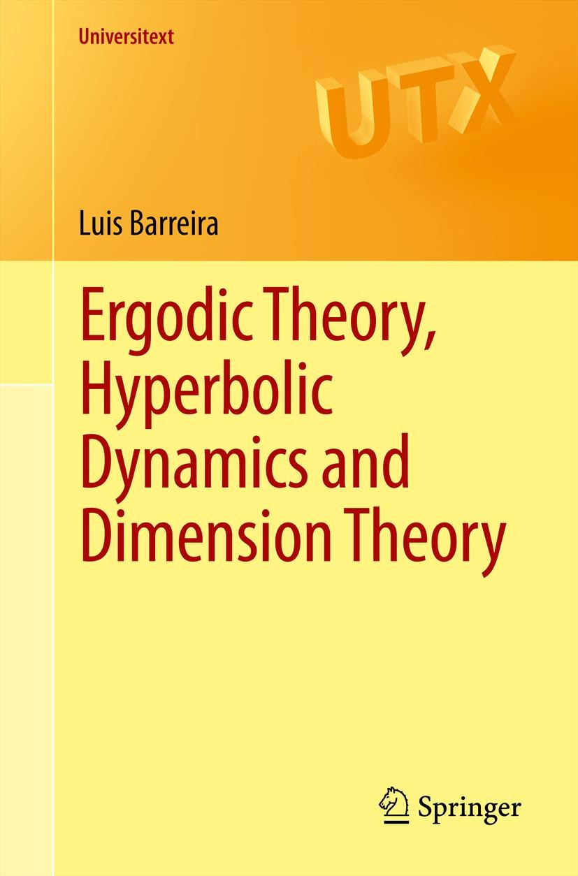 Titlebook: Ergodic Theory, Hyperbolic Dynamics and Dimension Theory; Luis Barreira Textbook 2012 Springer-Verlag Berlin Heidelberg 2012 37AXX, 37DXX, Titlebook: Ergodic Theory, Hyperbolic Dynamics and Dimension Theory; Luis Barreira Textbook 2012 Springer-Verlag Berlin Heidelberg 2012 37AXX, 37DXX,