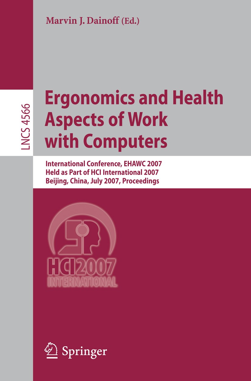 Titlebook: Ergonomics and Health Aspects of Work with Computers; International Confer Marvin J. Dainoff Conference proceedings 2007 Springer-Verlag Be Titlebook: Ergonomics and Health Aspects of Work with Computers; International Confer Marvin J. Dainoff Conference proceedings 2007 Springer-Verlag Be