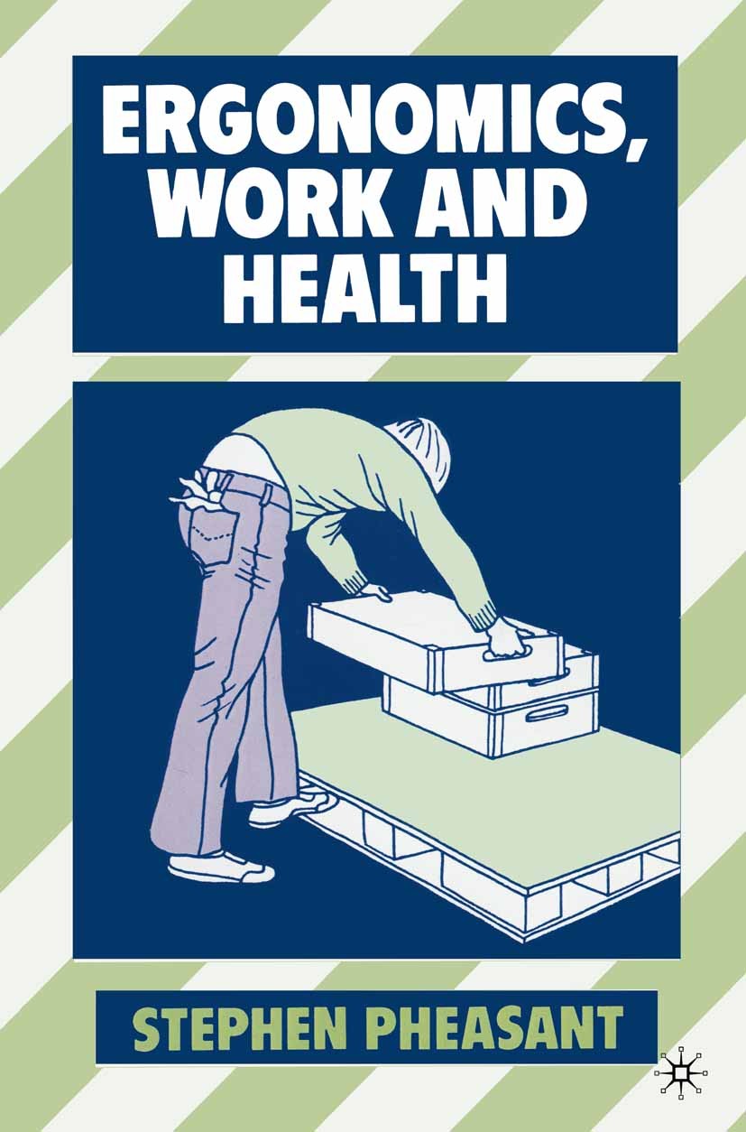 Titlebook: Ergonomics, Work and Health; Stephen Pheasant Textbook 1991Latest edition Macmillan Publishers Limited 1991 biomechanics.design.ergonomics Titlebook: Ergonomics, Work and Health; Stephen Pheasant Textbook 1991Latest edition Macmillan Publishers Limited 1991 biomechanics.design.ergonomics