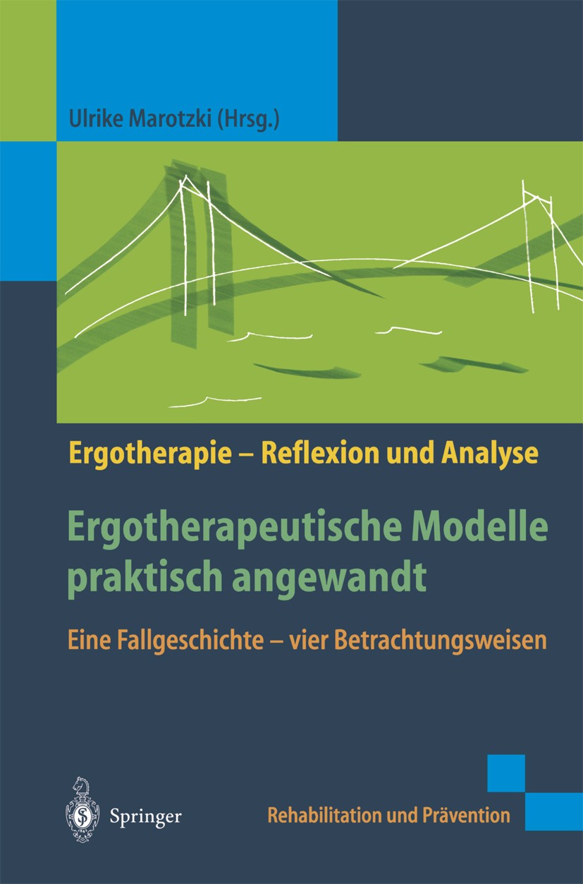 Titlebook: Ergotherapeutische Modelle praktisch angewandt; Eine Fallgeschichte Ulrike Marotzki Book 2002 Springer-Verlag Berlin Heidelberg 2002 CMOP. Titlebook: Ergotherapeutische Modelle praktisch angewandt; Eine Fallgeschichte Ulrike Marotzki Book 2002 Springer-Verlag Berlin Heidelberg 2002 CMOP.