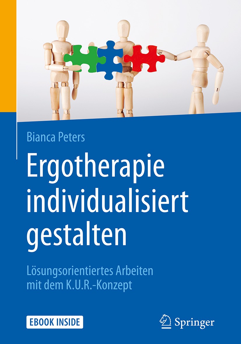 Titlebook: Ergotherapie individualisiert gestalten; Lösungsorientiertes Bianca Peters Book 2018 Springer-Verlag GmbH Deutschland 2018 Buttom-Up-Ansat Titlebook: Ergotherapie individualisiert gestalten; Lösungsorientiertes Bianca Peters Book 2018 Springer-Verlag GmbH Deutschland 2018 Buttom-Up-Ansat