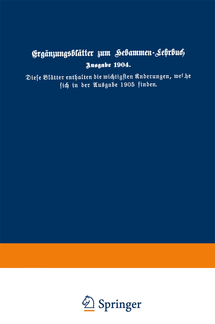 Titlebook: Ergänzungsblätter zum Hebammen-Lehrbuch, Ausgabe 1904; Diese Blätter enthal Verlag von Julius Springer Book 1905 Springer-Verlag Berlin Hei Titlebook: Ergänzungsblätter zum Hebammen-Lehrbuch, Ausgabe 1904; Diese Blätter enthal Verlag von Julius Springer Book 1905 Springer-Verlag Berlin Hei