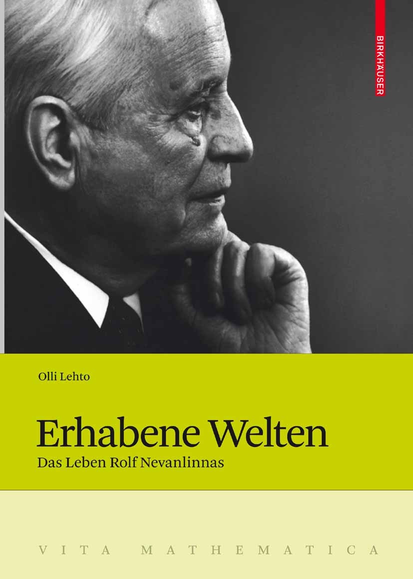 Titlebook: Erhabene Welten; Das Leben Rolf Nevan Olli Lehto Book 2008 Birkhäuser Basel 2008 Arbeit.Krieg.Nevanlinna, Rolf Titlebook: Erhabene Welten; Das Leben Rolf Nevan Olli Lehto Book 2008 Birkhäuser Basel 2008 Arbeit.Krieg.Nevanlinna, Rolf