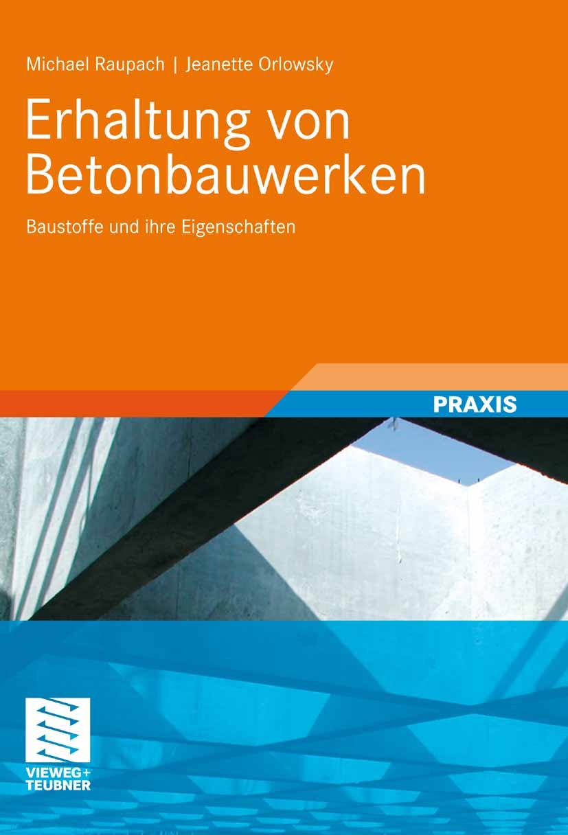 Titlebook: Erhaltung von Betonbauwerken; Baustoffe und ihre E Michael Raupach,Jeanette Orlowsky Book 2008 Vieweg+Teubner Verlag | Springer Fachmedien Titlebook: Erhaltung von Betonbauwerken; Baustoffe und ihre E Michael Raupach,Jeanette Orlowsky Book 2008 Vieweg+Teubner Verlag | Springer Fachmedien
