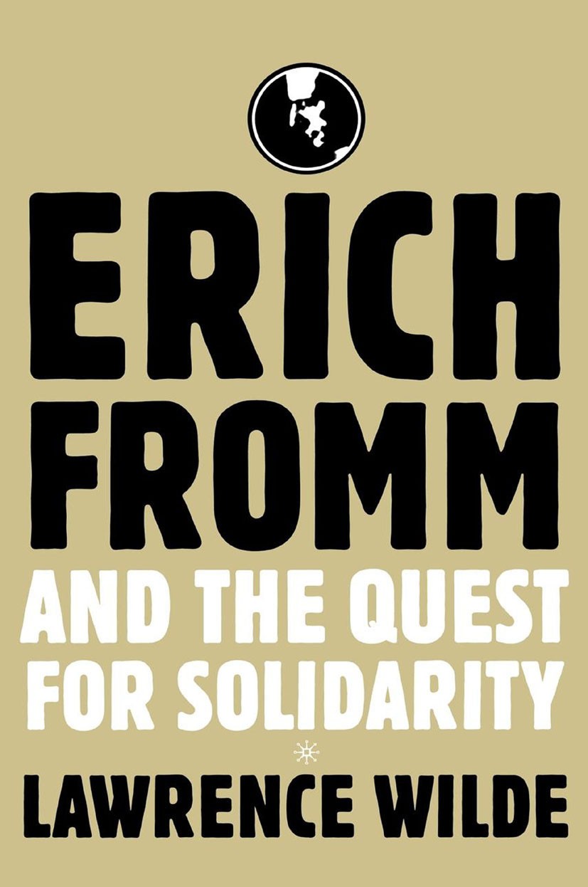 Titlebook: Erich Fromm and the Quest for Solidarity; Lawrence Wilde Book 2004 Palgrave Macmillan, a division of Nature America Inc. 2004 authoritaria Titlebook: Erich Fromm and the Quest for Solidarity; Lawrence Wilde Book 2004 Palgrave Macmillan, a division of Nature America Inc. 2004 authoritaria