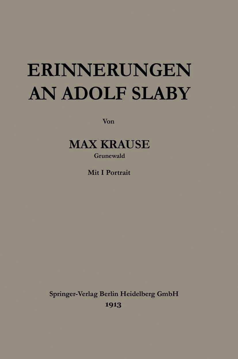 Titlebook: Erinnerungen an Adolf Slaby; Max Krause Book 1913 Springer-Verlag Berlin Heidelberg 1913 Elektrizität.Elektrizitätslehre.Elektrotechnik.En Titlebook: Erinnerungen an Adolf Slaby; Max Krause Book 1913 Springer-Verlag Berlin Heidelberg 1913 Elektrizität.Elektrizitätslehre.Elektrotechnik.En