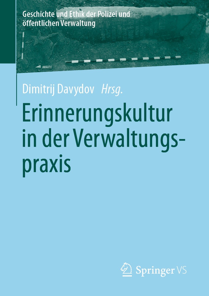 Titlebook: Erinnerungskultur in der Verwaltungspraxis; Dimitrij Davydov Book 2023 Der/die Herausgeber bzw. der/die Autor(en), exklusiv lizenziert an Titlebook: Erinnerungskultur in der Verwaltungspraxis; Dimitrij Davydov Book 2023 Der/die Herausgeber bzw. der/die Autor(en), exklusiv lizenziert an