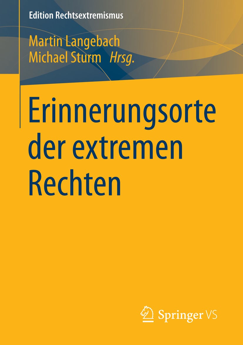 Titlebook: Erinnerungsorte der extremen Rechten; Martin Langebach,Michael Sturm Book 2015 Springer Fachmedien Wiesbaden 2015 Geschichtskultur.Rechtse Titlebook: Erinnerungsorte der extremen Rechten; Martin Langebach,Michael Sturm Book 2015 Springer Fachmedien Wiesbaden 2015 Geschichtskultur.Rechtse