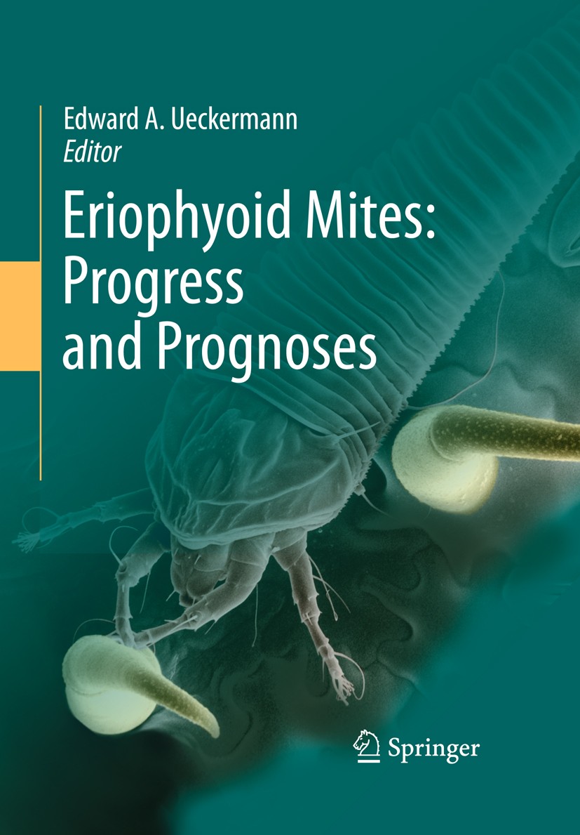 Titlebook: Eriophyoid Mites: Progress and Prognoses; Edward A. Ueckermann Book 2010 Springer Science+Business Media B.V. 2010 Acari.Eriophyoidea.Path Titlebook: Eriophyoid Mites: Progress and Prognoses; Edward A. Ueckermann Book 2010 Springer Science+Business Media B.V. 2010 Acari.Eriophyoidea.Path