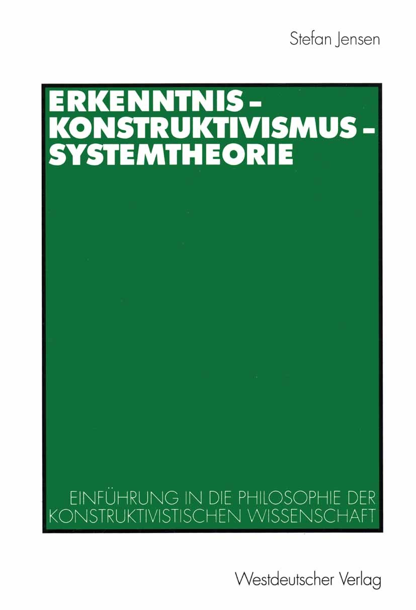 Titlebook: Erkenntnis — Konstruktivismus — Systemtheorie; Einführung in die Ph Jensen Stefan Book 1999 Westdeutscher Verlag GmbH, Opladen/Wiesbaden 19 Titlebook: Erkenntnis — Konstruktivismus — Systemtheorie; Einführung in die Ph Jensen Stefan Book 1999 Westdeutscher Verlag GmbH, Opladen/Wiesbaden 19