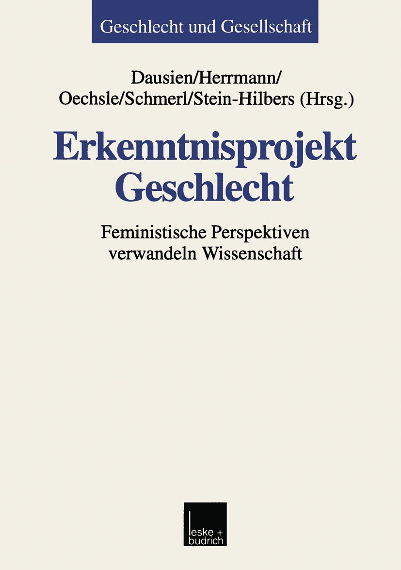 Titlebook: Erkenntnisprojekt Geschlecht; Feministische Perspe Bettina Dausien,Martina Herrmann,Marlene Stein-Hil Book 1999 Leske + Budrich, Opladen 19 Titlebook: Erkenntnisprojekt Geschlecht; Feministische Perspe Bettina Dausien,Martina Herrmann,Marlene Stein-Hil Book 1999 Leske + Budrich, Opladen 19
