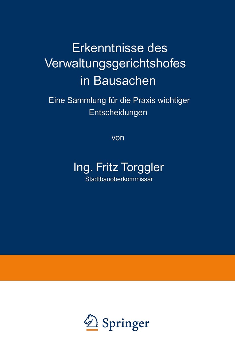 Titlebook: Erkenntnisse des Verwaltungsgerichtshofes in Bausachen; Eine Sammlung für di Fritz Torggler Book 1929Latest edition Springer-Verlag Berlin Titlebook: Erkenntnisse des Verwaltungsgerichtshofes in Bausachen; Eine Sammlung für di Fritz Torggler Book 1929Latest edition Springer-Verlag Berlin