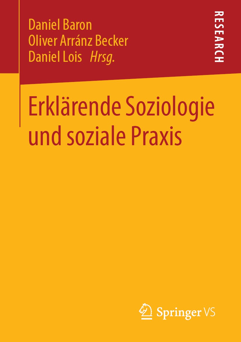 Titlebook: Erklärende Soziologie und soziale Praxis; Daniel Baron,Oliver Arránz Becker,Daniel Lois Book 2019 Springer Fachmedien Wiesbaden GmbH, ein Titlebook: Erklärende Soziologie und soziale Praxis; Daniel Baron,Oliver Arránz Becker,Daniel Lois Book 2019 Springer Fachmedien Wiesbaden GmbH, ein