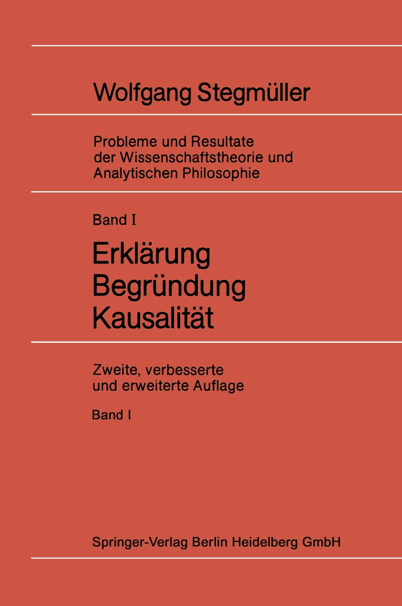 Titlebook: Erklärung Begründung Kausalität; Wolfgang Stegmüller Book 1983Latest edition Springer-Verlag Berlin Heidelberg 1983 Begründung.Erklärung.K Titlebook: Erklärung Begründung Kausalität; Wolfgang Stegmüller Book 1983Latest edition Springer-Verlag Berlin Heidelberg 1983 Begründung.Erklärung.K