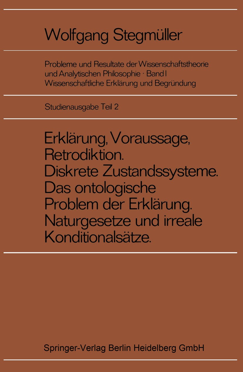 Titlebook: Erklärung, Voraussage, Retrodiktion Diskrete Zustandssysteme Das ontologische Problem der Erklärung ; Wolfgang Stegmüller Book 19691st edi Titlebook: Erklärung, Voraussage, Retrodiktion Diskrete Zustandssysteme Das ontologische Problem der Erklärung ; Wolfgang Stegmüller Book 19691st edi