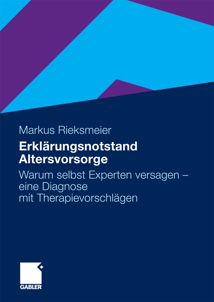 Titlebook: Erklärungsnotstand Altersvorsorge; Warum selbst Experte Markus Rieksmeier Book 2010 Gabler Verlag | Springer Fachmedien Wiesbaden GmbH, Wie Titlebook: Erklärungsnotstand Altersvorsorge; Warum selbst Experte Markus Rieksmeier Book 2010 Gabler Verlag | Springer Fachmedien Wiesbaden GmbH, Wie