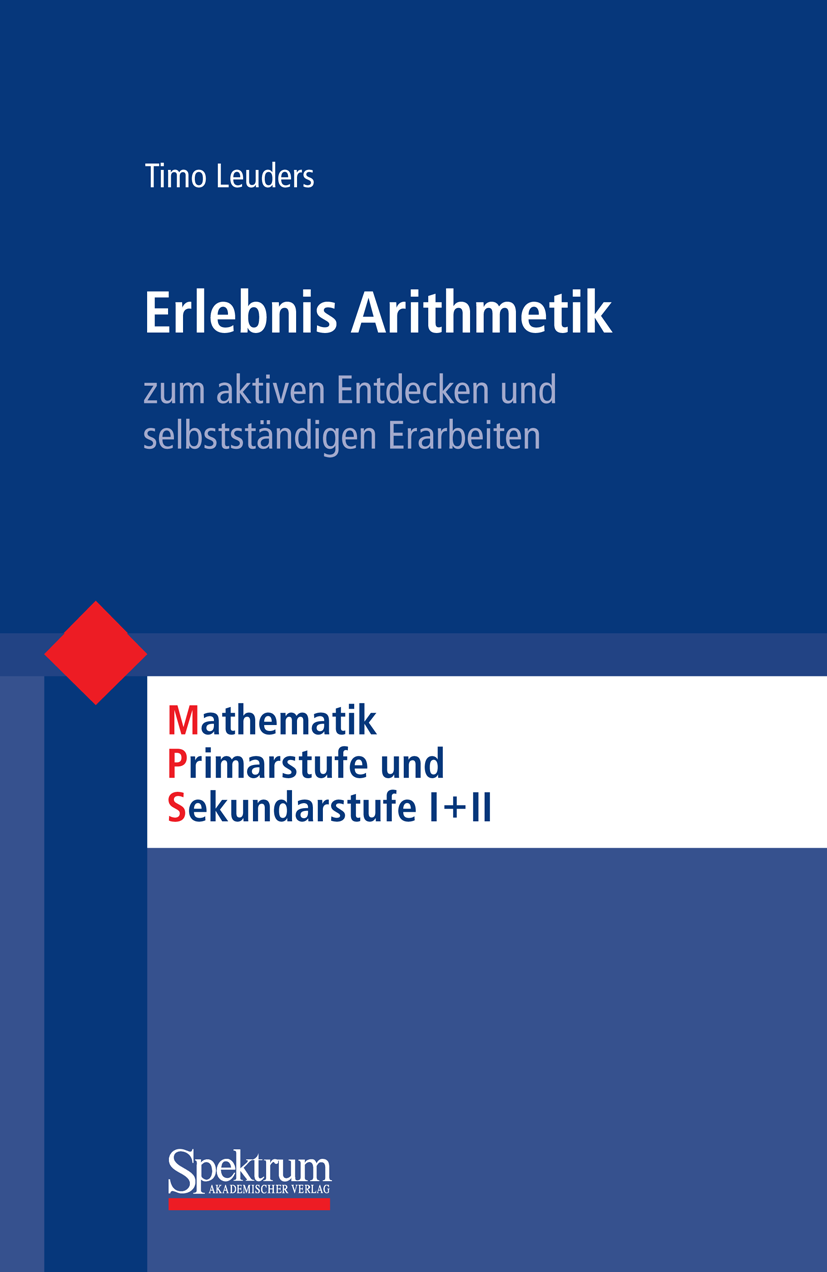 Titlebook: Erlebnis Arithmetik; - zum aktiven Entdec Timo Leuders Textbook 2010Latest edition Spektrum Akademischer Verlag 2010 Arithmetik.Beweis.Math Titlebook: Erlebnis Arithmetik; - zum aktiven Entdec Timo Leuders Textbook 2010Latest edition Spektrum Akademischer Verlag 2010 Arithmetik.Beweis.Math