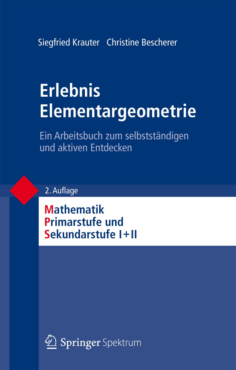 Titlebook: Erlebnis Elementargeometrie; Ein Arbeitsbuch zum Siegfried Krauter,Christine Bescherer Textbook 2013Latest edition Spektrum Akademischer V Titlebook: Erlebnis Elementargeometrie; Ein Arbeitsbuch zum Siegfried Krauter,Christine Bescherer Textbook 2013Latest edition Spektrum Akademischer V