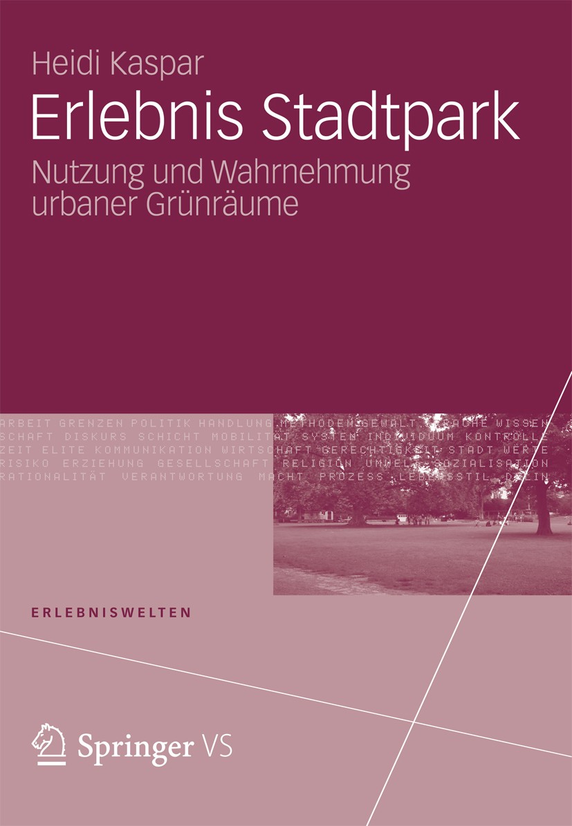 Titlebook: Erlebnis Stadtpark; Nutzung und Wahrnehm Heidi Kaspar Book 2012 VS Verlag f�r Sozialwissenschaften | Springer Fachmedien Wiesbaden 2012 Gen Titlebook: Erlebnis Stadtpark; Nutzung und Wahrnehm Heidi Kaspar Book 2012 VS Verlag f�r Sozialwissenschaften | Springer Fachmedien Wiesbaden 2012 Gen
