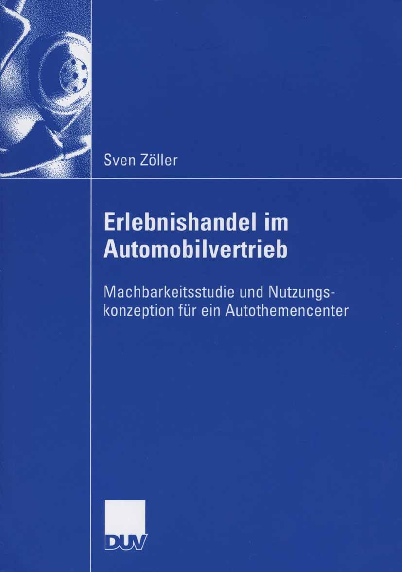 Titlebook: Erlebnishandel im Automobilvertrieb; Machbarkeitsstudie u Sven Zöller Book 2006 Gabler Verlag | Springer Fachmedien Wiesbaden GmbH, Wiesbad Titlebook: Erlebnishandel im Automobilvertrieb; Machbarkeitsstudie u Sven Zöller Book 2006 Gabler Verlag | Springer Fachmedien Wiesbaden GmbH, Wiesbad