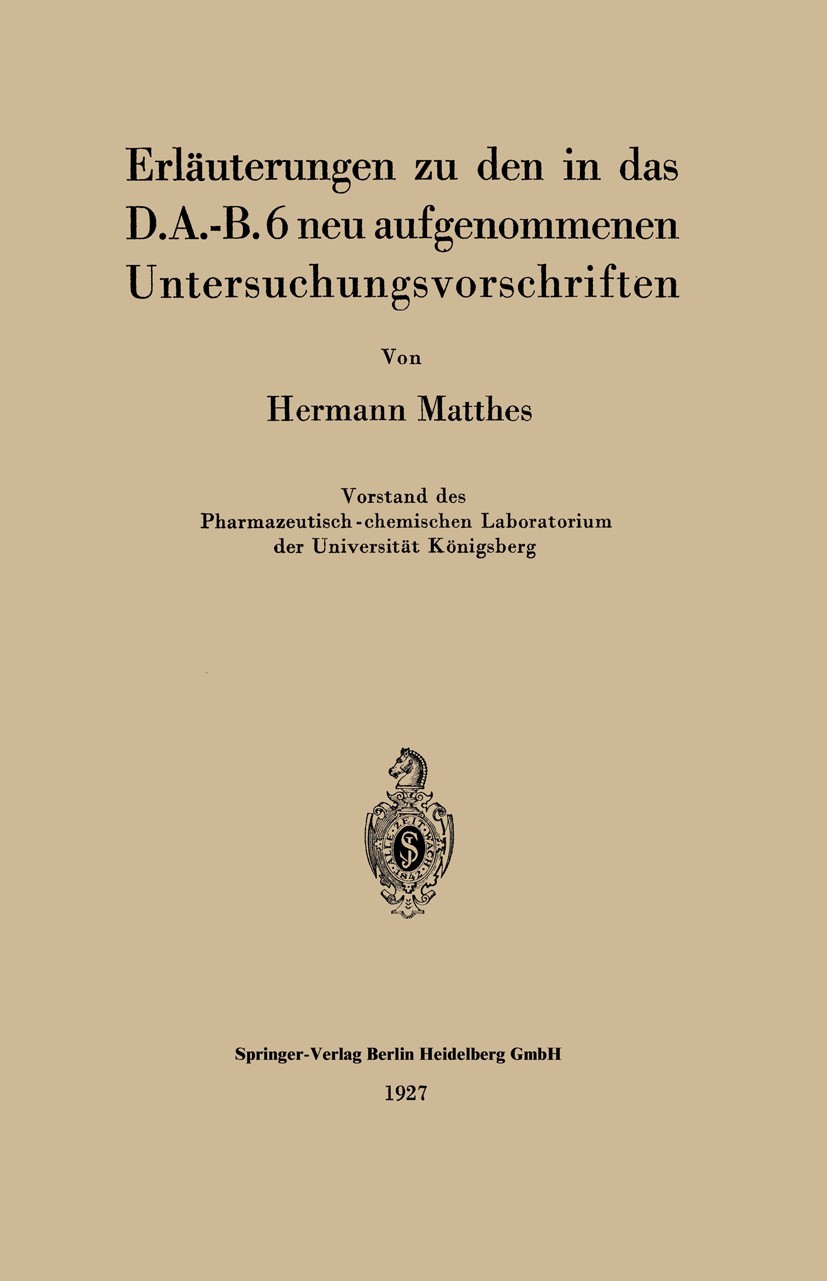 Titlebook: Erl?uterungen zu den in das D.A.-B.6 neu aufgenommenen Untersuchungsvorschriften;  Hermann Matthes Book 1927Latest edition Springer-Verlag  Titlebook: Erl?uterungen zu den in das D.A.-B.6 neu aufgenommenen Untersuchungsvorschriften;  Hermann Matthes Book 1927Latest edition Springer-Verlag