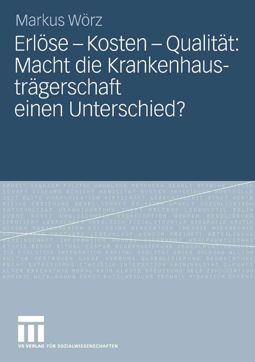 Titlebook: Erlöse - Kosten - Qualität: Macht die Krankenhausträgerschaft einen Unterschied?; Eine vergleichende U Markus Wörz Book 2008 VS Verlag für Titlebook: Erlöse - Kosten - Qualität: Macht die Krankenhausträgerschaft einen Unterschied?; Eine vergleichende U Markus Wörz Book 2008 VS Verlag für
