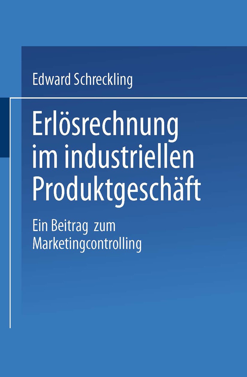 Titlebook: Erlösrechnung im industriellen Produktgeschäft; Ein Beitrag zum Mark Edward Schreckling Textbook 1998 Springer Fachmedien Wiesbaden 1998 Ab Titlebook: Erlösrechnung im industriellen Produktgeschäft; Ein Beitrag zum Mark Edward Schreckling Textbook 1998 Springer Fachmedien Wiesbaden 1998 Ab