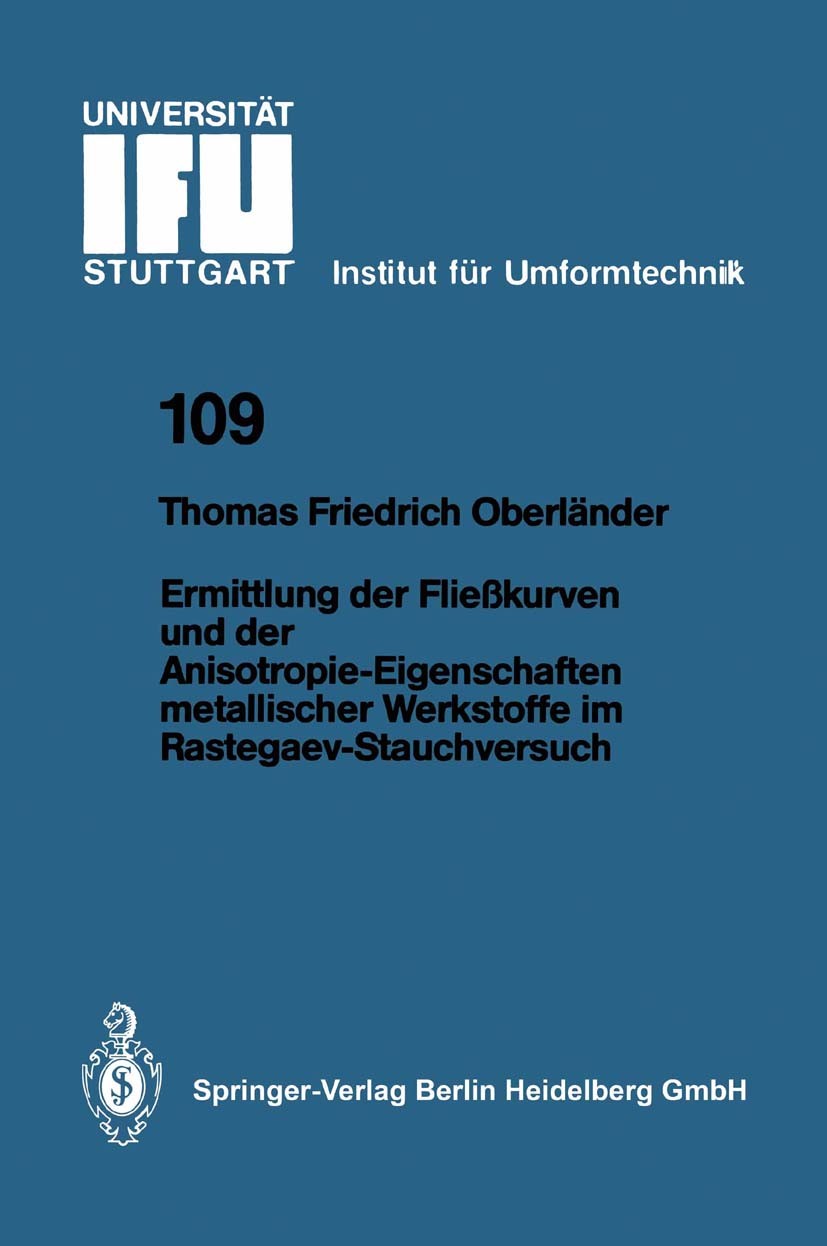 Titlebook: Ermittlung der Fließkurven und der Anisotropie-Eigenschaften metallischer Werkstoffe im Rastegaev-St; Thomas Friedrich Oberländer Book 199 Titlebook: Ermittlung der Fließkurven und der Anisotropie-Eigenschaften metallischer Werkstoffe im Rastegaev-St; Thomas Friedrich Oberländer Book 199