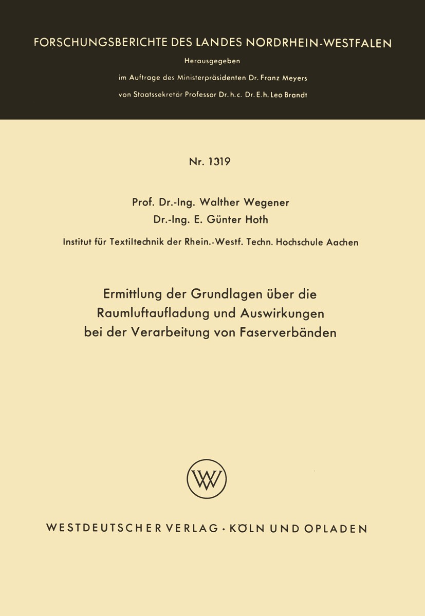Titlebook: Ermittlung der Grundlagen über die Raumluftaufladung und Auswirkungen bei der Verarbeitung von Faser; Walther Wegener,E. Günter Hoth Book Titlebook: Ermittlung der Grundlagen über die Raumluftaufladung und Auswirkungen bei der Verarbeitung von Faser; Walther Wegener,E. Günter Hoth Book