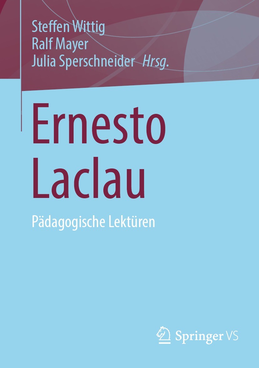 Titlebook: Ernesto Laclau; Pädagogische Lektüre Steffen Wittig,Ralf Mayer,Julia Sperschneider Book 2024 Der/die Herausgeber bzw. der/die Autor(en), ex Titlebook: Ernesto Laclau; Pädagogische Lektüre Steffen Wittig,Ralf Mayer,Julia Sperschneider Book 2024 Der/die Herausgeber bzw. der/die Autor(en), ex